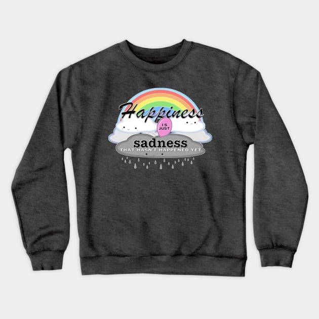 Happiness is just sadness that hasn't happened yet Crewneck Sweatshirt by selandrian